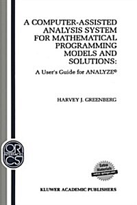 A Computer-Assisted Analysis System for Mathematical Programming Models and Solutions: A Users Guide for Analyze(c) (Hardcover, 1993)