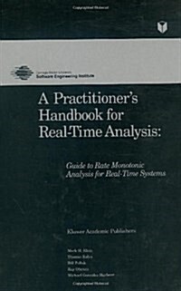 A Practitioners Handbook for Real-Time Analysis: Guide to Rate Monotonic Analysis for Real-Time Systems (Hardcover, 1993)