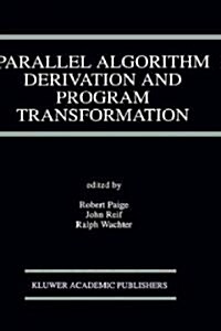 Parallel Algorithm Derivation and Program Transformation (Hardcover, 1993)