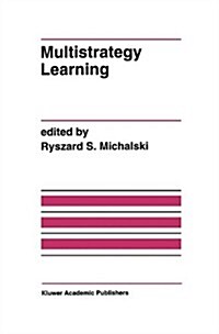 Multistrategy Learning: A Special Issue of Machine Learning (Hardcover)