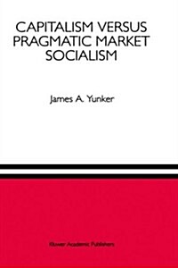 Capitalism Versus Pragmatic Market Socialism: A General Equilibrium Evaluation (Hardcover, 1993)