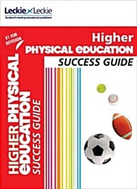 Higher Physical Education Revision Guide : Success Guide for Cfe Sqa Exams (Paperback)