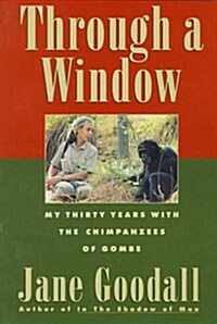 Through a Window - My Thirty Years With the Chimpanzees of Gombe (Paperback, Reprint)