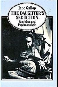 The Daughters Seduction: Feminism and Psychoanalysis (Paperback)