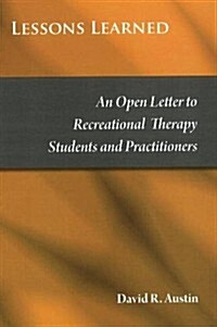 Lessons Learned: An Open Letter to Recreational Therapy Students & Practitioners (Paperback)