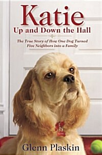 Katie Up and Down the Hall: The True Story of How One Dog Turned Five Neighbours into a Family (Paperback)