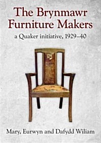 Brynmawr Furniture Makers, The - A Quaker Initiative 1929-1940 (Paperback)