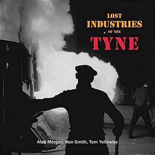 Lost Industries of the Tyne (Paperback)