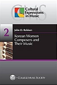 Korean Women Composers and Their Music (Cultural Expressions in Music) (Paperback, 1ST)