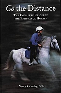 Go the Distance : Complete Resource for Endurance Riding (Hardcover)