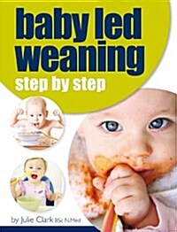 Baby Led Weaning : Step by Step (Paperback)