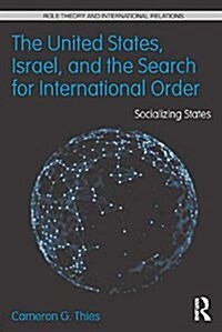 The United States, Israel and the Search for International Order : Socializing States (Paperback)