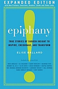 Epiphany: True Stories of Sudden Insight to Inspire, Encourage and Transform, Expanded Edition (Paperback)