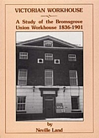 Victorian Workhouse : History of the Bromsgrove Workhouse (Paperback)