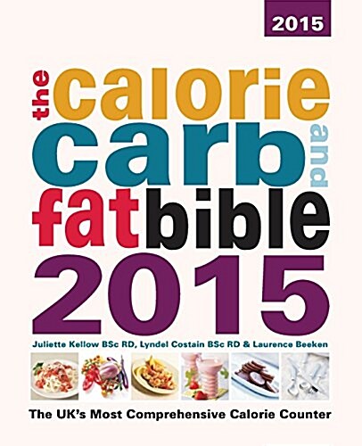 The Calorie, Carb and Fat Bible : The UKs Most Comprehensive Calorie Counter (Paperback, 14 ed)