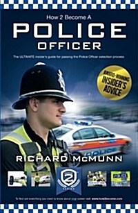 How to Become a Police Officer - The ULTIMATE Guide to Passing the Police Selection Process (NEW Core Competencies) (Paperback, 4 Revised edition)
