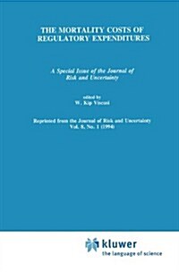 The Mortality Costs of Regulatory Expenditures: A Special Issue of the Journal of Risk and Uncertainty (Hardcover, 8)