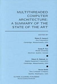Multithreaded Computer Architecture: A Summary of the State of the Art (Hardcover, 1994)