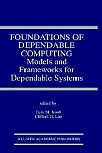 Foundations of Dependable Computing: Models and Frameworks for Dependable Systems (Hardcover, 1994)