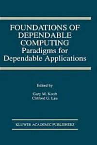 Foundations of Dependable Computing: Paradigms for Dependable Applications (Hardcover, 1994)