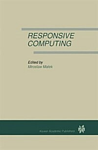 Responsive Computing: A Special Issue of Real-Time Systems the International Journal of Time-Critical Computing Systems Vol. 7, No.3 (1994) (Hardcover, Reprinted from)