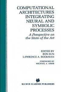 Computational Architectures Integrating Neural and Symbolic Processes: A Perspective on the State of the Art (Hardcover, 1995)