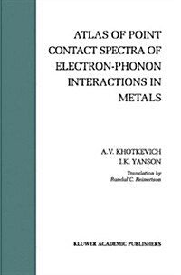Atlas of Point Contact Spectra of Electron-Phonon Interactions in Metals (Hardcover)