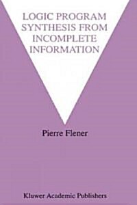 Logic Program Synthesis from Incomplete Information (Hardcover)