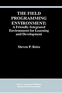 The Field Programming Environment: A Friendly Integrated Environment for Learning and Development (Hardcover, 1995)