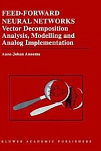 Feed-Forward Neural Networks: Vector Decomposition Analysis, Modelling and Analog Implementation (Hardcover, 1995)