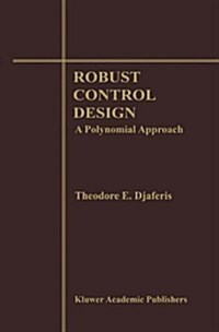 Robust Control Design: A Polynomial Approach (Hardcover, 1995)
