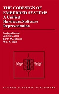 The Codesign of Embedded Systems: A Unified Hardware/Software Representation: A Unified Hardware/Software Representation (Hardcover, 1996)