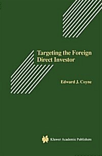 Targeting the Foreign Direct Investor: Strategic Motivation, Investment Size, and Developing Country Investment-Attraction Packages (Hardcover, 1995)