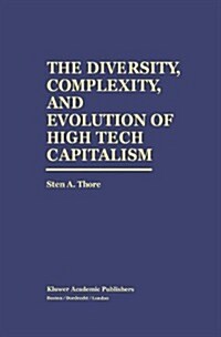 The Diversity, Complexity, and Evolution of High Tech Capitalism (Hardcover)