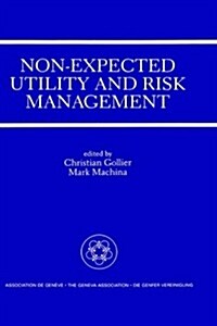 Non-Expected Utility and Risk Management: A Special Issue of the Geneva Papers on Risk and Insurance Theory (Hardcover)