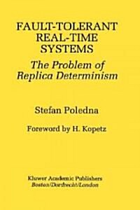 Fault-Tolerant Real-Time Systems: The Problem of Replica Determinism (Hardcover, 1996)