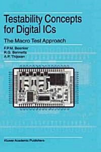 Testability Concepts for Digital ICS: The Macro Test Approach (Hardcover, 1995)