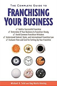 Complete Guide To Franchising Your Business (Paperback)