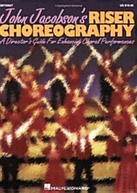 John Jacobsons Riser Choreography (a Directors Guide for Enhancing Choral Performances) (Paperback)
