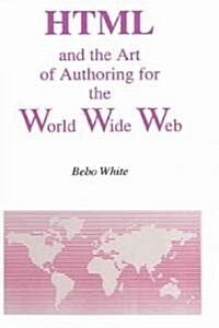 Html and the Art of Authoring for the World Wide Web (Hardcover)