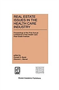Real Estate Issues in the Health Care Industry: Proceedings of the First Annual Conference of the Health Care Real Estate Institute (Hardcover, 1996)