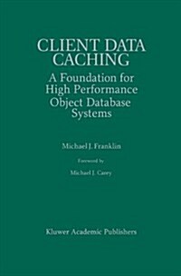 Client Data Caching: A Foundation for High Performance Object Database Systems (Hardcover, 1996)