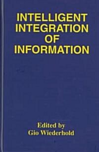 Intelligent Integration of Information: A Special Double Issue of the Journal of Intelligent Information Sytems Volume 6, Numbers 2/3 May, 1996 (Hardcover)