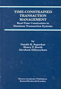 Time-Constrained Transaction Management: Real-Time Constraints in Database Transaction Systems (Hardcover, 1996)