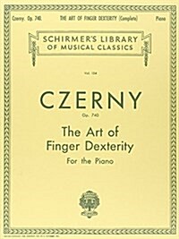 Art of Finger Dexterity, Op. 740 (Complete): Schirmer Library of Classics Volume 154 Piano Technique (Paperback)