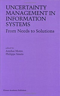 Uncertainty Management in Information Systems: From Needs to Solutions (Hardcover, 1997)