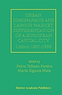 Urban Dominance and Labour Market Differentiation of a European Capital City: Lisbon 1890-1990 (Hardcover, 1996)