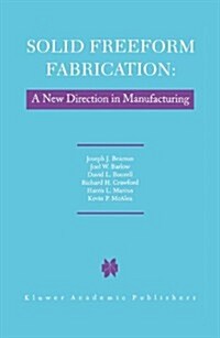 Solid Freeform Fabrication: A New Direction in Manufacturing: With Research and Applications in Thermal Laser Processing (Hardcover, 1997)