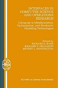Interfaces in Computer Science and Operations Research: Advances in Metaheuristics, Optimization, and Stochastic Modeling Technologies (Hardcover, 1997)