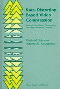 Rate-Distortion Based Video Compression: Optimal Video Frame Compression and Object Boundary Encoding (Hardcover, 1997)